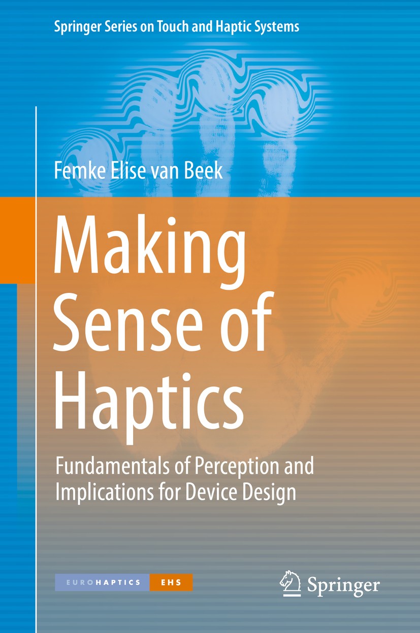 Titlebook: Making Sense of Haptics; Fundamentals of Perc Femke Elise van Beek Book 2017 Springer International Publishing AG 2017 Perception.Haptics.P Titlebook: Making Sense of Haptics; Fundamentals of Perc Femke Elise van Beek Book 2017 Springer International Publishing AG 2017 Perception.Haptics.P