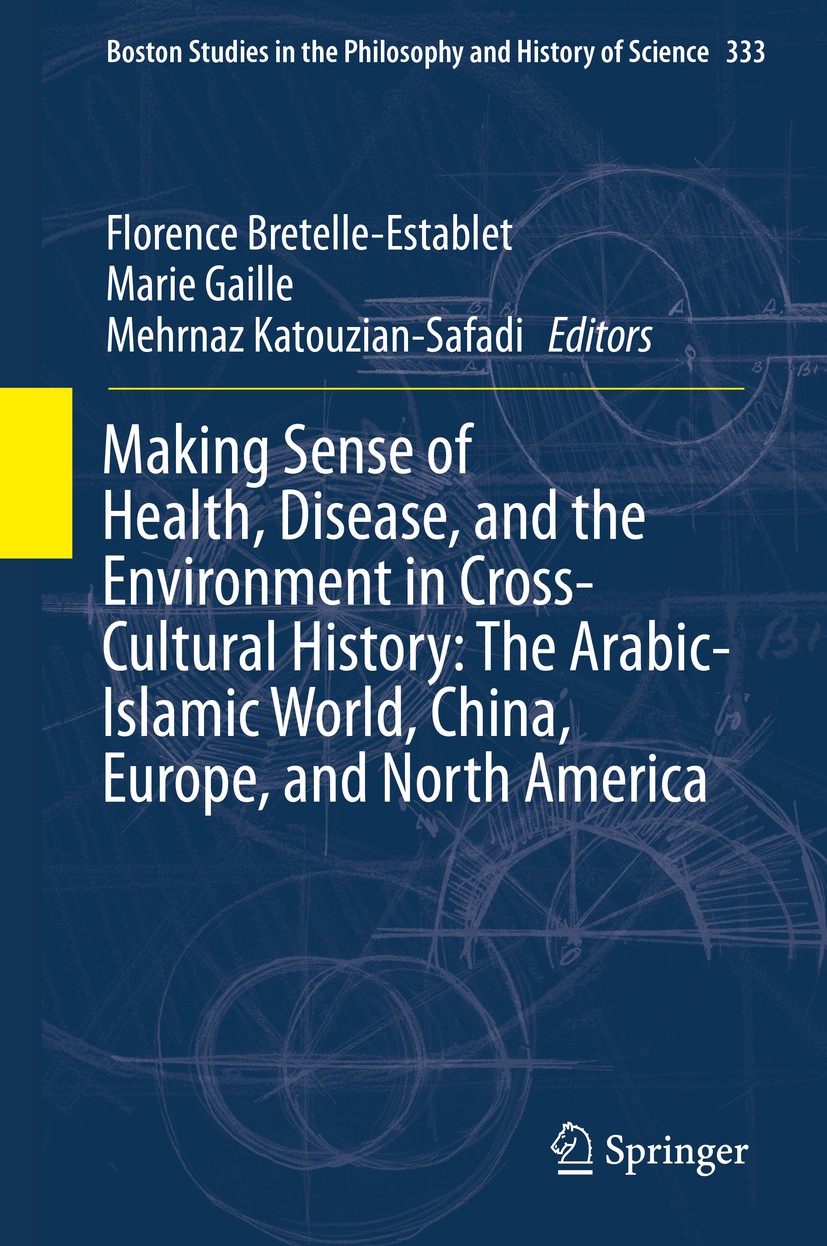 Titlebook: Making Sense of Health, Disease, and the Environment in Cross-Cultural History: The Arabic-Islamic W; Florence Bretelle-Establet,Marie Gai Titlebook: Making Sense of Health, Disease, and the Environment in Cross-Cultural History: The Arabic-Islamic W; Florence Bretelle-Establet,Marie Gai