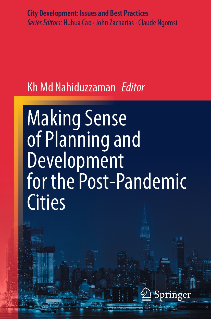 Titlebook: Making Sense of Planning and Development for the Post-Pandemic Cities; Kh Md Nahiduzzaman Book 2024 The Editor(s) (if applicable) and The Titlebook: Making Sense of Planning and Development for the Post-Pandemic Cities; Kh Md Nahiduzzaman Book 2024 The Editor(s) (if applicable) and The