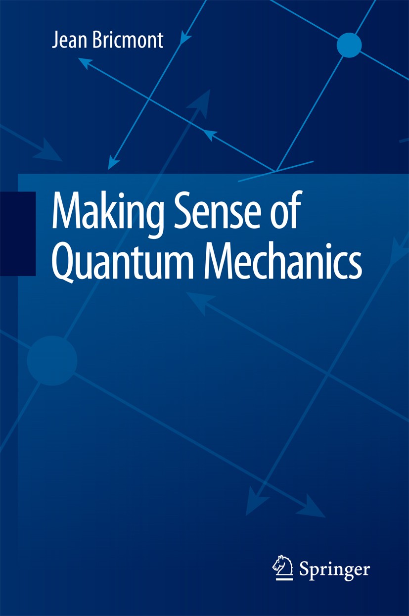 Titlebook: Making Sense of Quantum Mechanics; Jean Bricmont Textbook 2016 Springer Nature Switzerland AG 2016 Bell‘s Inequalities.Conceptual Issues i Titlebook: Making Sense of Quantum Mechanics; Jean Bricmont Textbook 2016 Springer Nature Switzerland AG 2016 Bell‘s Inequalities.Conceptual Issues i