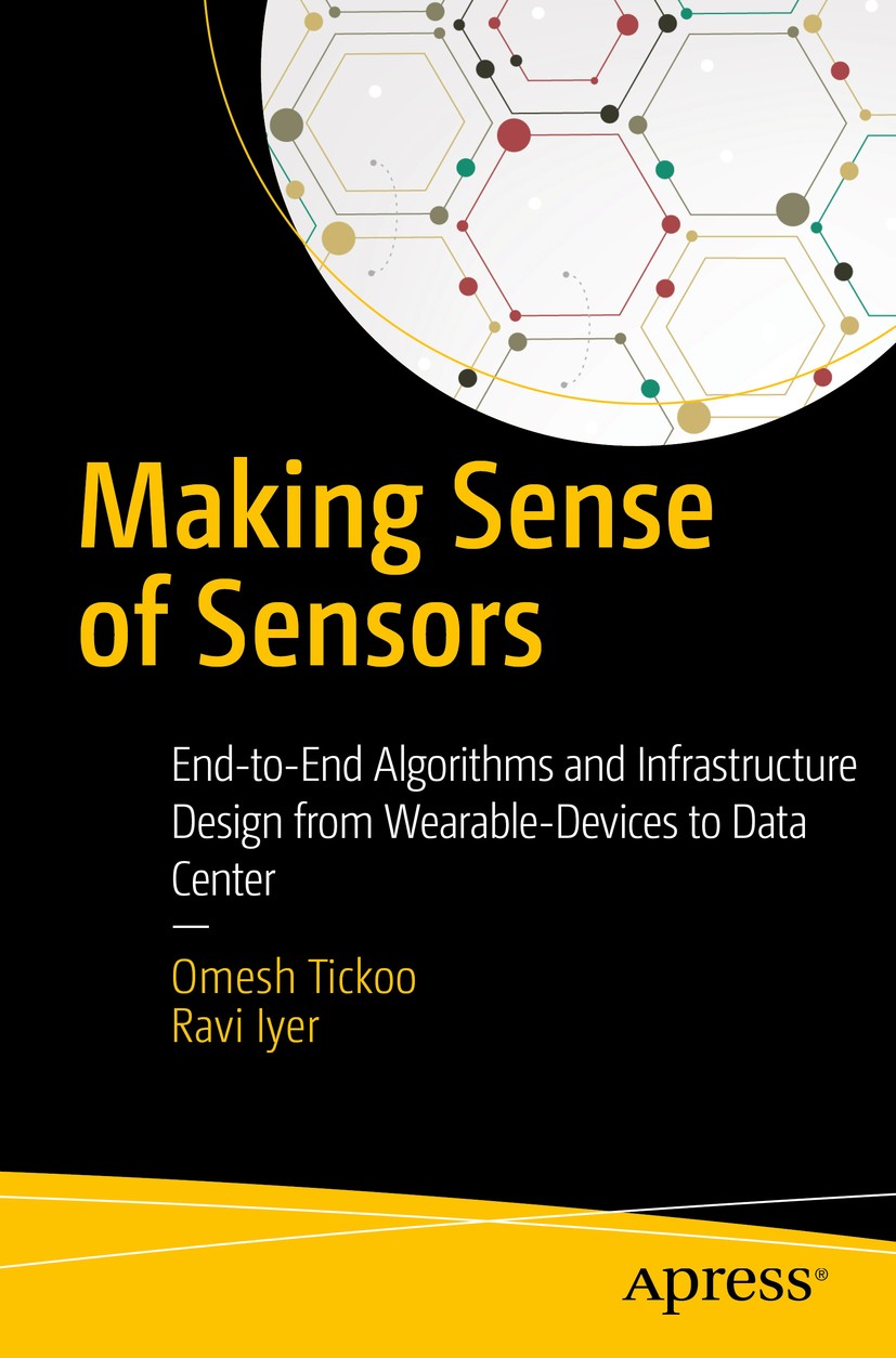 Titlebook: Making Sense of Sensors; End-to-End Algorithm Omesh Tickoo,Ravi Iyer Book 2017 Omesh Tickoo and Ravi Iyer 2017 wearables.computing.smart wa Titlebook: Making Sense of Sensors; End-to-End Algorithm Omesh Tickoo,Ravi Iyer Book 2017 Omesh Tickoo and Ravi Iyer 2017 wearables.computing.smart wa