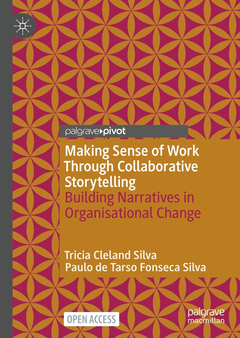Titlebook: Making Sense of Work Through Collaborative Storytelling; Building Narratives Tricia Cleland Silva,Paulo de Tarso Fonseca Silva Book‘‘‘‘‘‘‘ Titlebook: Making Sense of Work Through Collaborative Storytelling; Building Narratives Tricia Cleland Silva,Paulo de Tarso Fonseca Silva Book‘‘‘‘‘‘‘