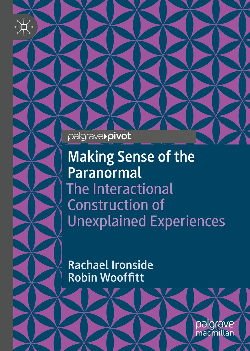 Titlebook: Making Sense of the Paranormal; The Interactional Co Rachael Ironside,Robin Wooffitt Book 2021 The Author(s), under exclusive license to Sp Titlebook: Making Sense of the Paranormal; The Interactional Co Rachael Ironside,Robin Wooffitt Book 2021 The Author(s), under exclusive license to Sp
