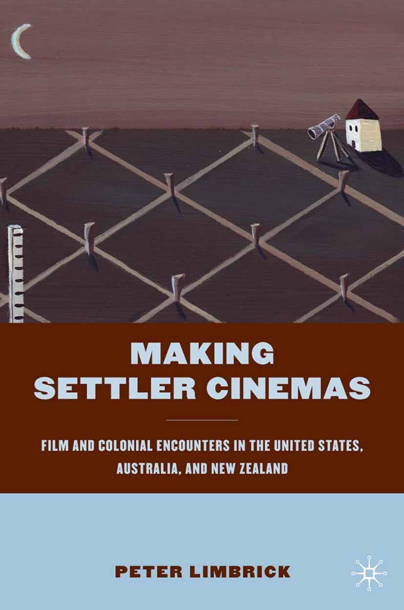 Titlebook: Making Settler Cinemas; Film and Colonial En Peter Limbrick Book 2010 Palgrave Macmillan, a division of Nature America Inc. 2010 cinema.fil Titlebook: Making Settler Cinemas; Film and Colonial En Peter Limbrick Book 2010 Palgrave Macmillan, a division of Nature America Inc. 2010 cinema.fil