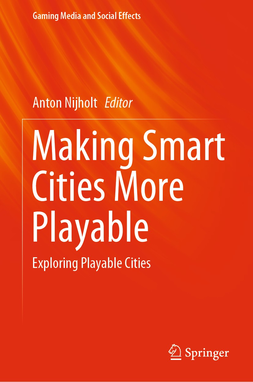 Titlebook: Making Smart Cities More Playable; Exploring Playable C Anton Nijholt Book 2020 Springer Nature Singapore Pte Ltd. 2020 Playable Cities.Sma Titlebook: Making Smart Cities More Playable; Exploring Playable C Anton Nijholt Book 2020 Springer Nature Singapore Pte Ltd. 2020 Playable Cities.Sma