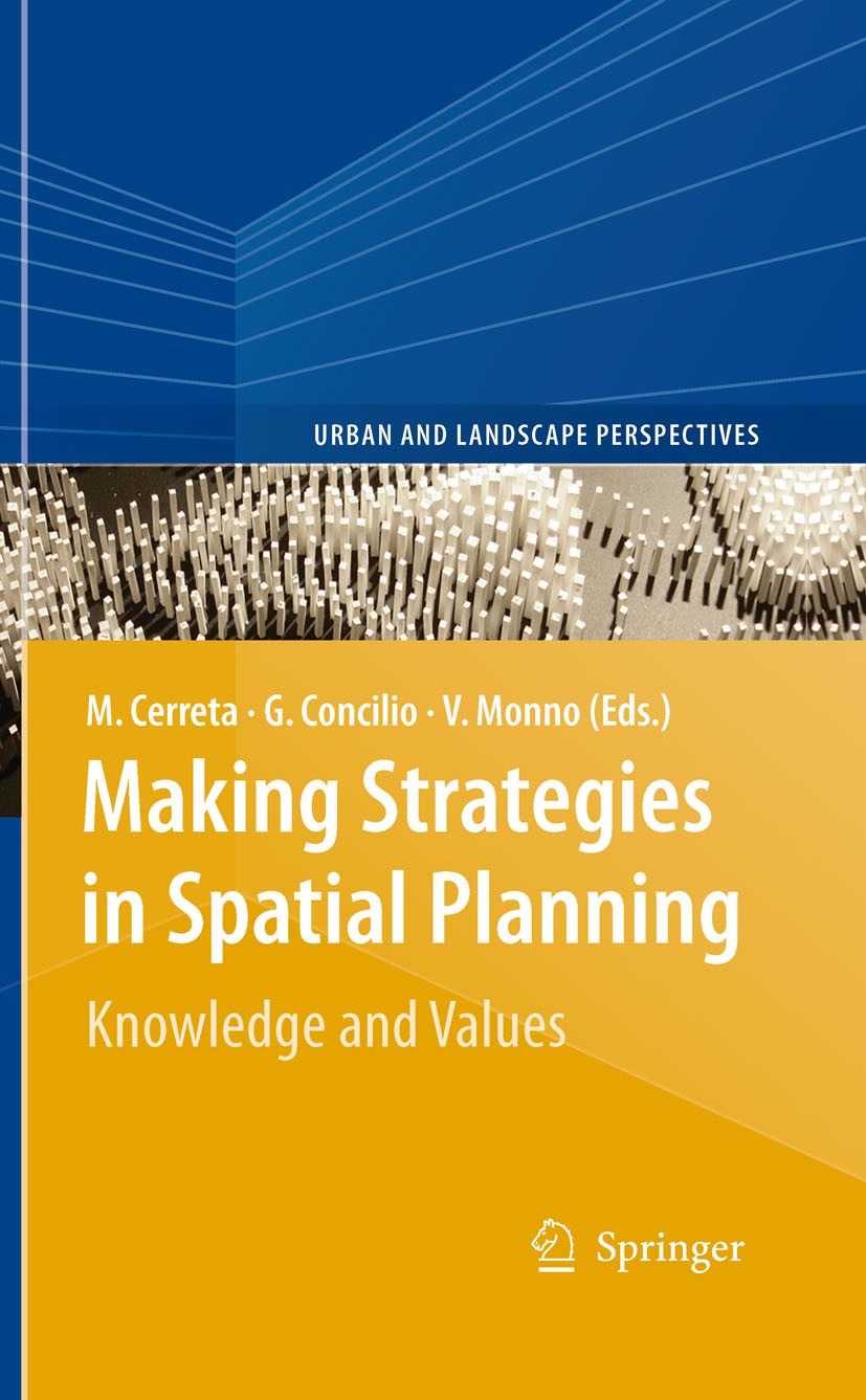 Titlebook: Making Strategies in Spatial Planning; Knowledge and Values Maria Cerreta,Grazia Concilio,Valeria Monno Book 2010 Springer Science+Business Titlebook: Making Strategies in Spatial Planning; Knowledge and Values Maria Cerreta,Grazia Concilio,Valeria Monno Book 2010 Springer Science+Business