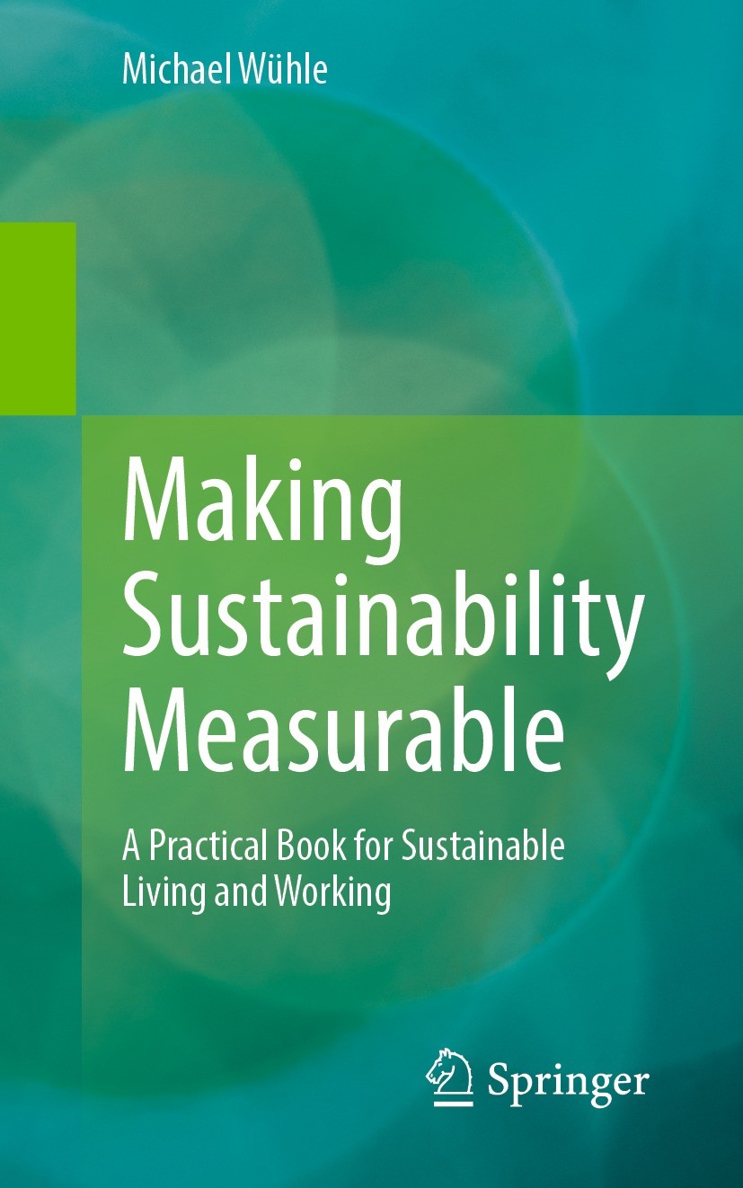 Titlebook: Making Sustainability Measurable; A Practical Book for Michael Wühle Book 20231st edition The Editor(s) (if applicable) and The Author(s), Titlebook: Making Sustainability Measurable; A Practical Book for Michael Wühle Book 20231st edition The Editor(s) (if applicable) and The Author(s),