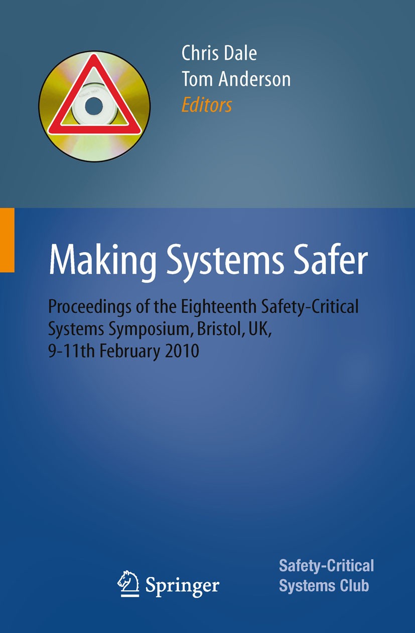 Titlebook: Making Systems Safer; Proceedings of the E Chris Dale,Tom Anderson Conference proceedings 2010 Springer-Verlag London Limited 2010 Embedded Titlebook: Making Systems Safer; Proceedings of the E Chris Dale,Tom Anderson Conference proceedings 2010 Springer-Verlag London Limited 2010 Embedded