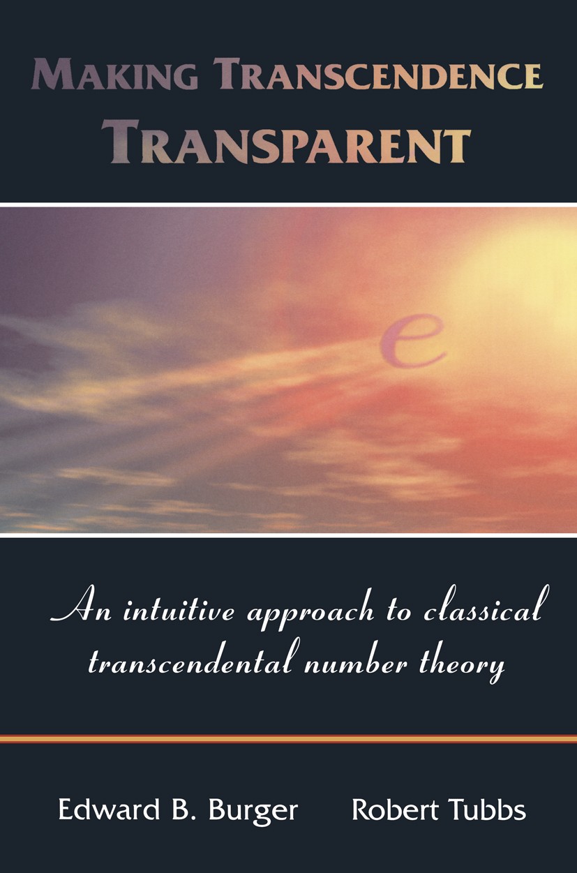 Titlebook: Making Transcendence Transparent; An intuitive approac Edward B. Burger,Robert Tubbs Textbook 2004 E.B. Burger and R. Tubbs 2004 complex an Titlebook: Making Transcendence Transparent; An intuitive approac Edward B. Burger,Robert Tubbs Textbook 2004 E.B. Burger and R. Tubbs 2004 complex an