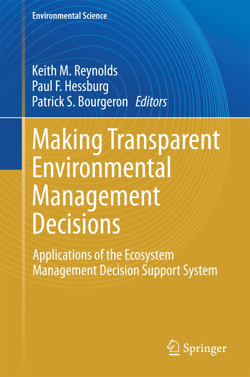 Titlebook: Making Transparent Environmental Management Decisions; Applications of the Keith M. Reynolds,Paul F. Hessburg,Patrick S. Bour Book 2014 Sp Titlebook: Making Transparent Environmental Management Decisions; Applications of the Keith M. Reynolds,Paul F. Hessburg,Patrick S. Bour Book 2014 Sp