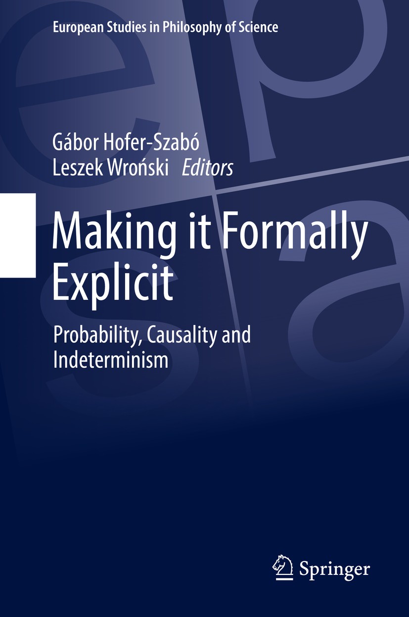 Titlebook: Making it Formally Explicit; Probability, Causali Gábor Hofer-Szabó,Leszek Wroński Conference proceedings 2017 The Editor(s) (if applicable Titlebook: Making it Formally Explicit; Probability, Causali Gábor Hofer-Szabó,Leszek Wroński Conference proceedings 2017 The Editor(s) (if applicable