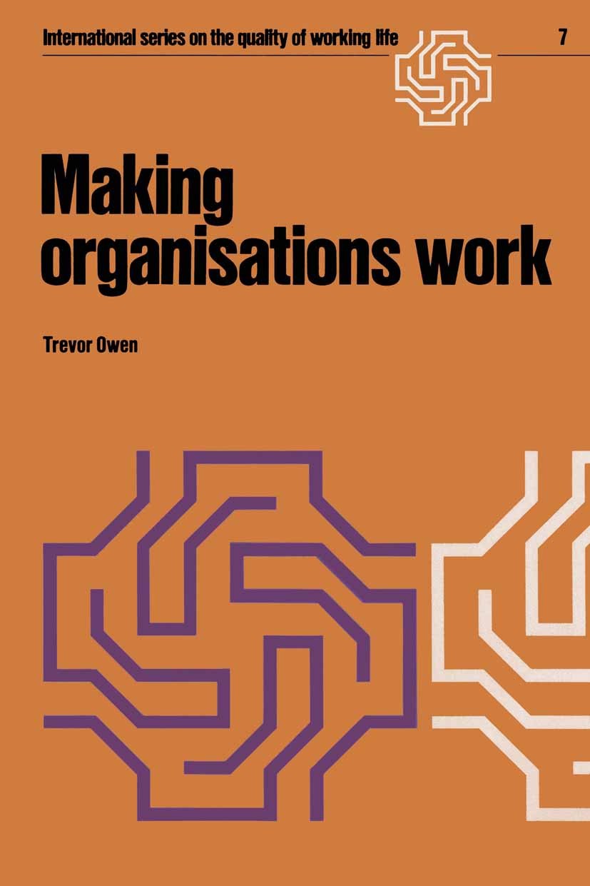 Titlebook: Making organisations work; Trevor Owen Book 1978 Trevor Owen 1978 democracy.environment.nature.organization.service.trade unions.trust Titlebook: Making organisations work; Trevor Owen Book 1978 Trevor Owen 1978 democracy.environment.nature.organization.service.trade unions.trust