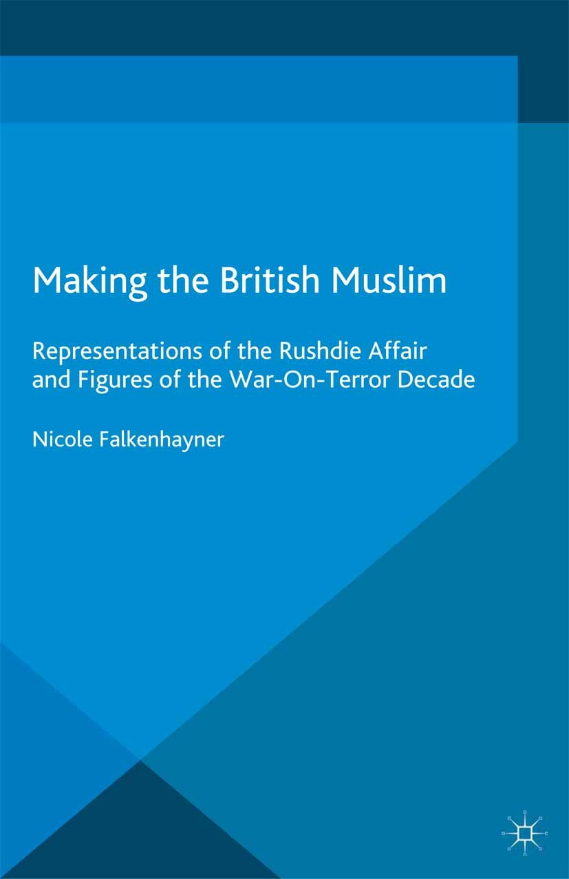 Titlebook: Making the British Muslim; Representations of t Nicole Falkenhayner Book 2014 Palgrave Macmillan, a division of Macmillan Publishers Limite Titlebook: Making the British Muslim; Representations of t Nicole Falkenhayner Book 2014 Palgrave Macmillan, a division of Macmillan Publishers Limite