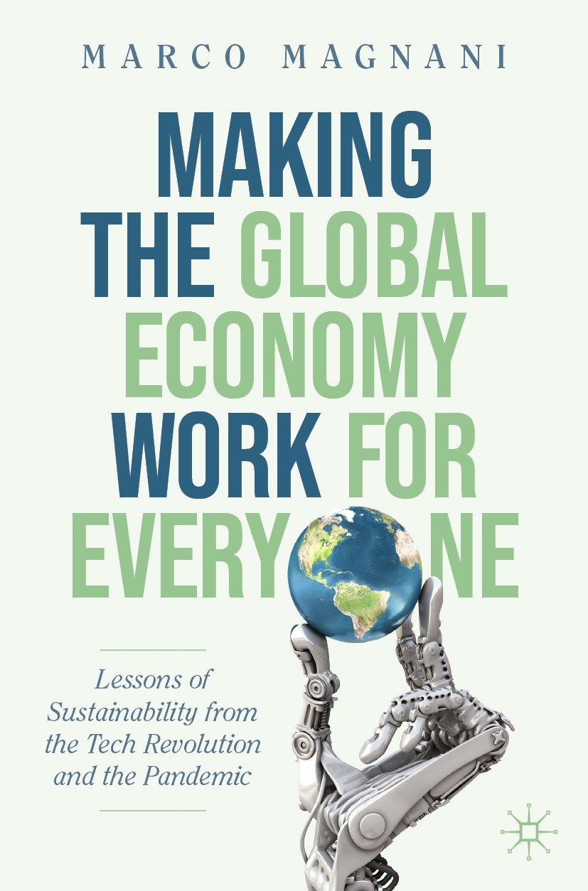 Titlebook: Making the Global Economy Work for Everyone; Lessons of Sustainab Marco Magnani Book 2022 The Editor(s) (if applicable) and The Author(s), Titlebook: Making the Global Economy Work for Everyone; Lessons of Sustainab Marco Magnani Book 2022 The Editor(s) (if applicable) and The Author(s),