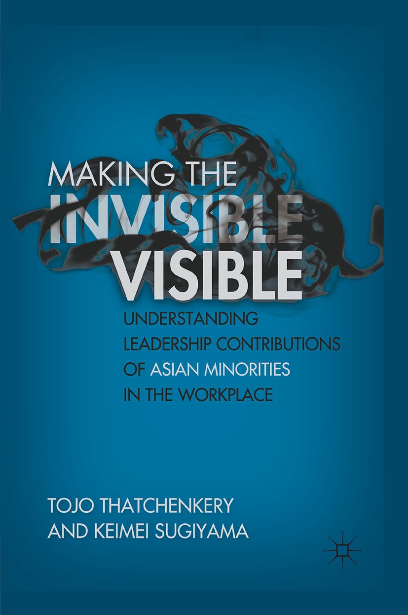 Titlebook: Making the Invisible Visible; Understanding Leader Tojo Thatchenkery,Keimei Sugiyama Book 2011 Tojo Thatchenkery and Keimei Sugiyama 2011 A Titlebook: Making the Invisible Visible; Understanding Leader Tojo Thatchenkery,Keimei Sugiyama Book 2011 Tojo Thatchenkery and Keimei Sugiyama 2011 A