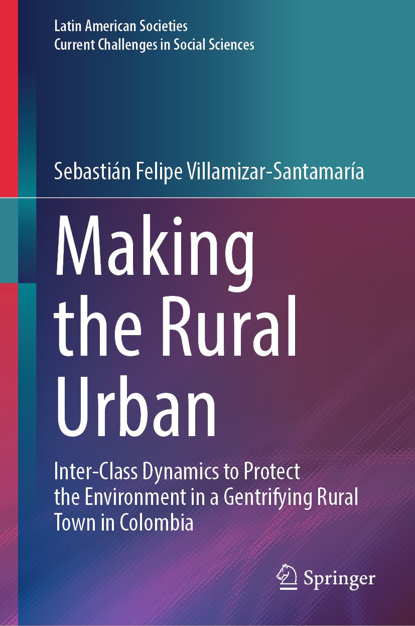 Titlebook: Making the Rural Urban; Inter-Class Dynamics Sebastián Felipe Villamizar-Santamaría Book 2024 The Editor(s) (if applicable) and The Author( Titlebook: Making the Rural Urban; Inter-Class Dynamics Sebastián Felipe Villamizar-Santamaría Book 2024 The Editor(s) (if applicable) and The Author(