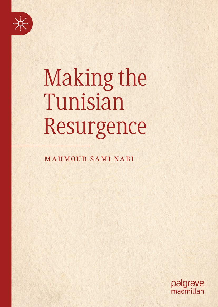 Titlebook: Making the Tunisian Resurgence; Mahmoud Sami Nabi Book 2019 The Editor(s) (if applicable) and The Author(s), under exclusive license to Sp Titlebook: Making the Tunisian Resurgence; Mahmoud Sami Nabi Book 2019 The Editor(s) (if applicable) and The Author(s), under exclusive license to Sp
