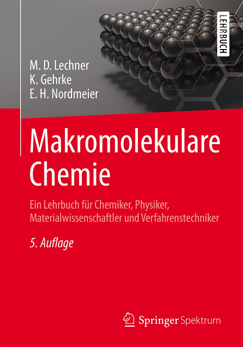 Titlebook: Makromolekulare Chemie; Ein Lehrbuch für Che M. D. Lechner,Klaus Gehrke,Eckhard H. Nordmeier Textbook 20145th edition Springer-Verlag Berli Titlebook: Makromolekulare Chemie; Ein Lehrbuch für Che M. D. Lechner,Klaus Gehrke,Eckhard H. Nordmeier Textbook 20145th edition Springer-Verlag Berli