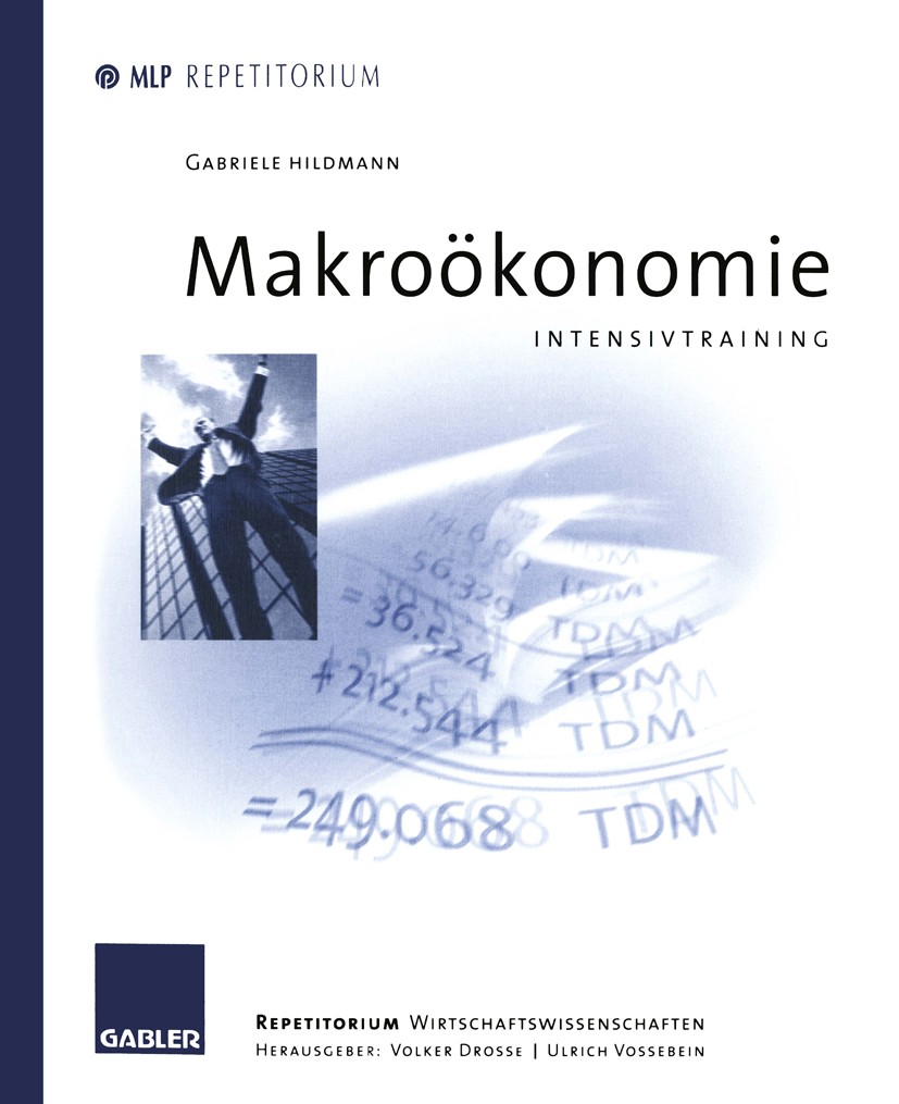 Titlebook: Makroökonomie; Intensivtraining Gabriele Hildmann Book 19971st edition Springer Fachmedien Wiesbaden 1997 Einkommen.Geld.Geldmenge.Grundlag Titlebook: Makroökonomie; Intensivtraining Gabriele Hildmann Book 19971st edition Springer Fachmedien Wiesbaden 1997 Einkommen.Geld.Geldmenge.Grundlag