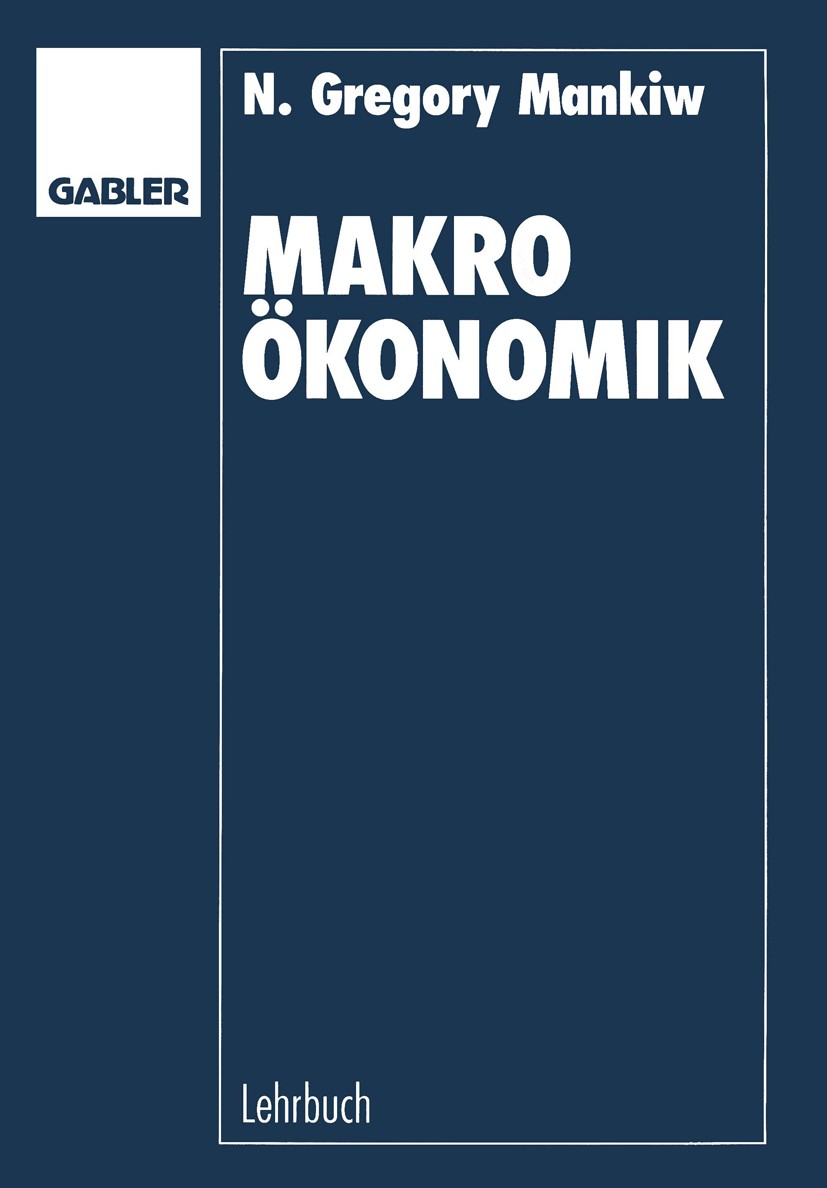 Titlebook: Makroökonomik; N. Gregory Mankiw Book 1993 Betriebswirtschaftlicher Verlag Dr. Th. Gabler GmbH, Wiesbaden 1993 Arbeitslosigkeit.Arbeitsmar Titlebook: Makroökonomik; N. Gregory Mankiw Book 1993 Betriebswirtschaftlicher Verlag Dr. Th. Gabler GmbH, Wiesbaden 1993 Arbeitslosigkeit.Arbeitsmar