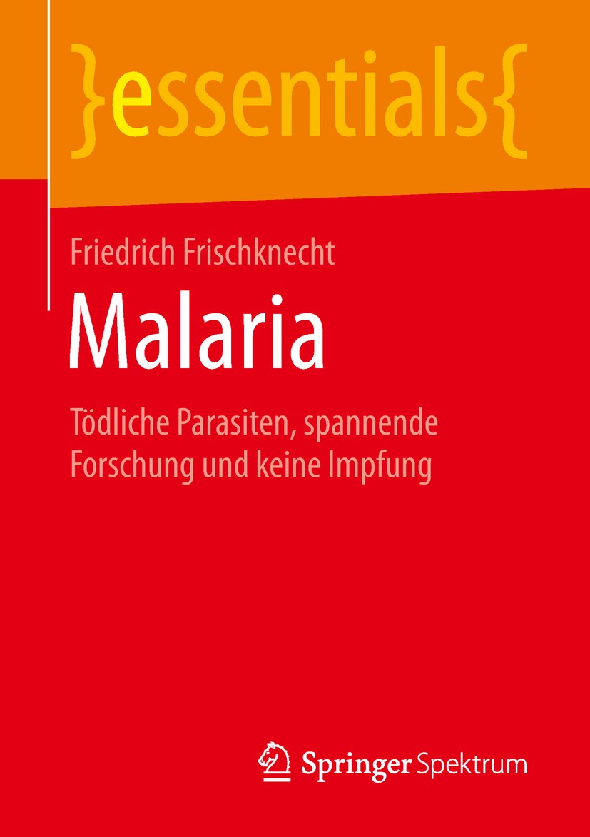 Titlebook: Malaria; Tödliche Parasiten, Friedrich Frischknecht Book 2019 Der/die Herausgeber bzw. der/die Autor(en), exklusiv lizenziert an Springer Titlebook: Malaria; Tödliche Parasiten, Friedrich Frischknecht Book 2019 Der/die Herausgeber bzw. der/die Autor(en), exklusiv lizenziert an Springer