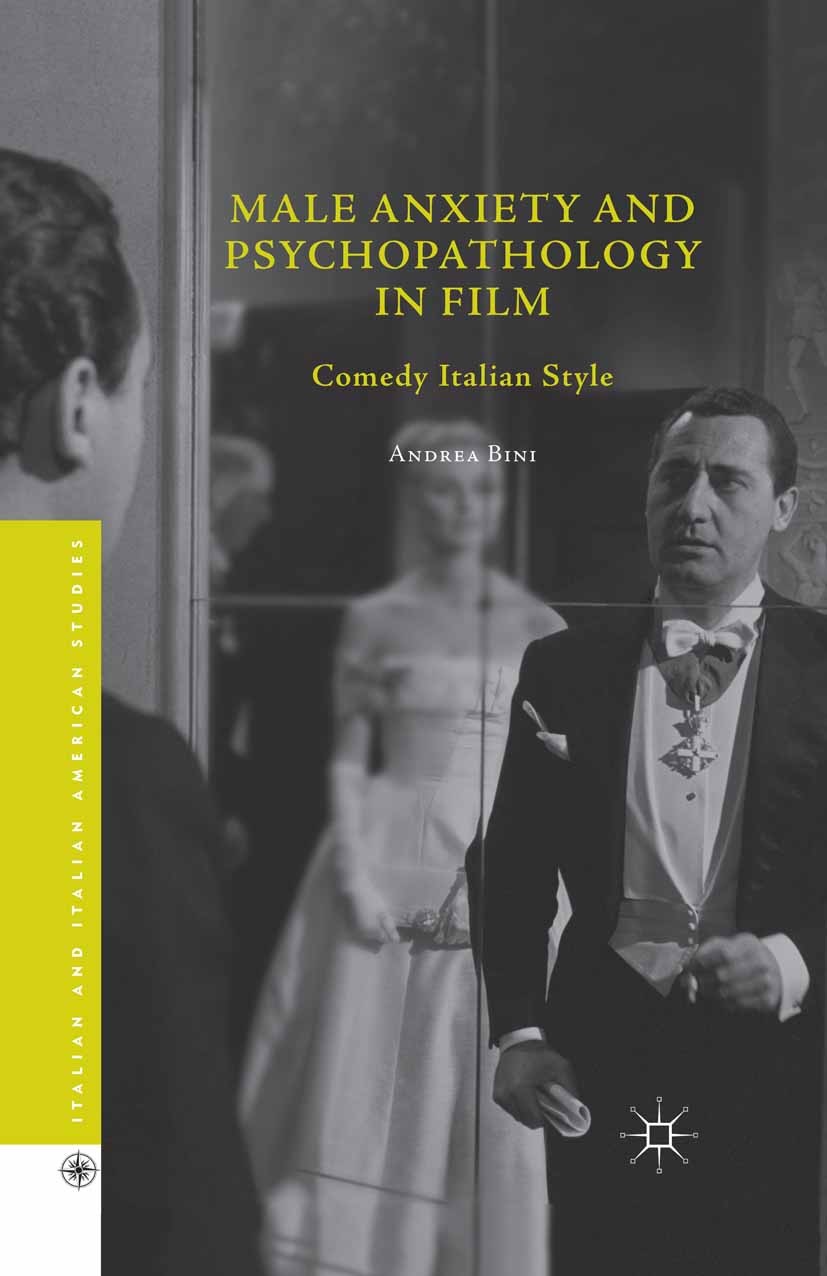Titlebook: Male Anxiety and Psychopathology in Film; Comedy Italian Style Andrea Bini Book 2015 Palgrave Macmillan, a division of Nature America Inc. Titlebook: Male Anxiety and Psychopathology in Film; Comedy Italian Style Andrea Bini Book 2015 Palgrave Macmillan, a division of Nature America Inc.
