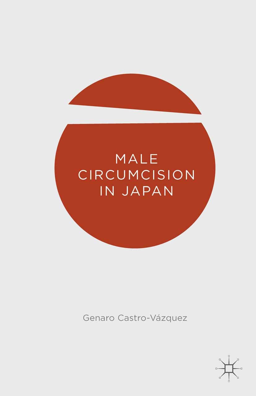 Titlebook: Male Circumcision in Japan; Genaro Castro-Vázquez Book 2015 The Editor(s) (if applicable) and The Author(s) 2015 Antinomies.Biomedicalizat Titlebook: Male Circumcision in Japan; Genaro Castro-Vázquez Book 2015 The Editor(s) (if applicable) and The Author(s) 2015 Antinomies.Biomedicalizat