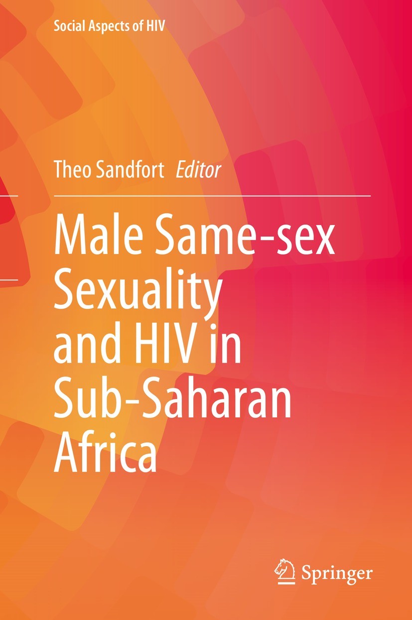 Titlebook: Male Same-sex Sexuality and HIV in Sub-Saharan Africa; Theo Sandfort Book 2021 Springer Nature Switzerland AG 2021 Gay Men in Africa.HIV/A Titlebook: Male Same-sex Sexuality and HIV in Sub-Saharan Africa; Theo Sandfort Book 2021 Springer Nature Switzerland AG 2021 Gay Men in Africa.HIV/A