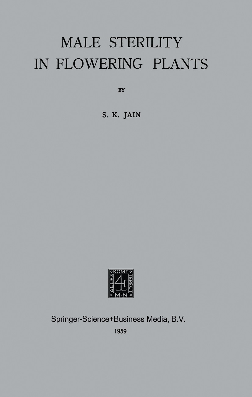 Titlebook: Male Sterility in Flowering Plants; S. K. Jain Book 1959 Springer Science+Business Media Dordrecht 1959 Polle.plant breeding.plants.pollin Titlebook: Male Sterility in Flowering Plants; S. K. Jain Book 1959 Springer Science+Business Media Dordrecht 1959 Polle.plant breeding.plants.pollin