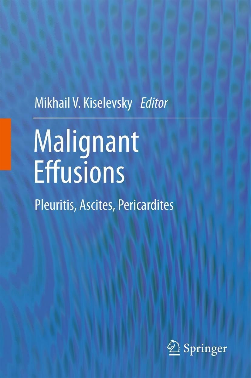 Titlebook: Malignant Effusions; Pleuritis, Ascites, Mikhail V. Kiselevsky Book 2012 Springer Science+Business Media Dordrecht 2012 intracavitary adop Titlebook: Malignant Effusions; Pleuritis, Ascites, Mikhail V. Kiselevsky Book 2012 Springer Science+Business Media Dordrecht 2012 intracavitary adop