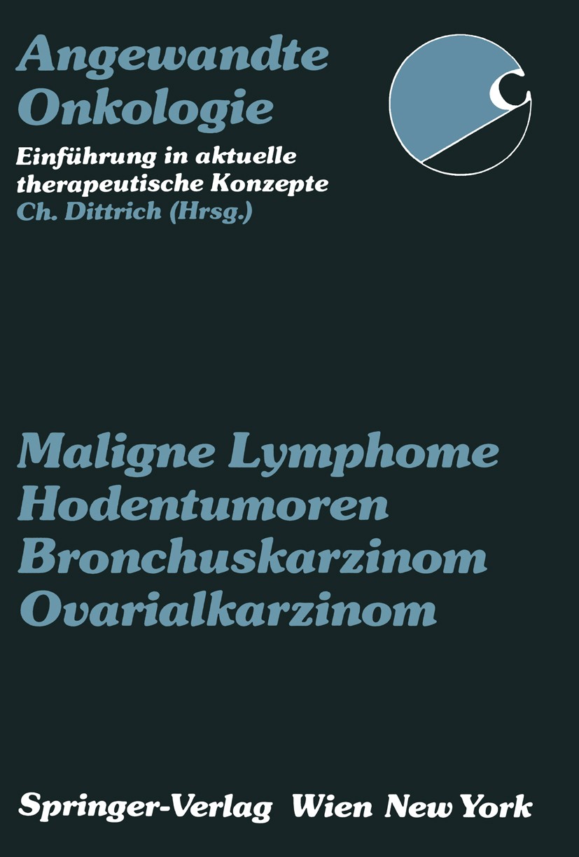Titlebook: Maligne Lymphome, Hodentumoren, Bronchuskarzinom, Ovarialkarzinom; Paul Aiginger,Christian Dittrich,Rudolf Kuzmits Conference proceedings Titlebook: Maligne Lymphome, Hodentumoren, Bronchuskarzinom, Ovarialkarzinom; Paul Aiginger,Christian Dittrich,Rudolf Kuzmits Conference proceedings
