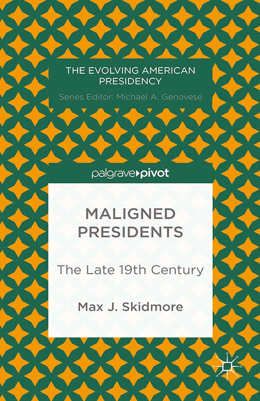 Titlebook: Maligned Presidents: The Late 19th Century; Max J. Skidmore Book 2014 Max J. Skidmore 2014 19th century.battle.group.Grove.perception.Will Titlebook: Maligned Presidents: The Late 19th Century; Max J. Skidmore Book 2014 Max J. Skidmore 2014 19th century.battle.group.Grove.perception.Will