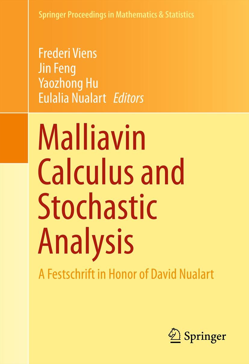 Titlebook: Malliavin Calculus and Stochastic Analysis; A Festschrift in Hon Frederi Viens,Jin Feng,Eulalia Nualart Conference proceedings 2013 Spring Titlebook: Malliavin Calculus and Stochastic Analysis; A Festschrift in Hon Frederi Viens,Jin Feng,Eulalia Nualart Conference proceedings 2013 Spring