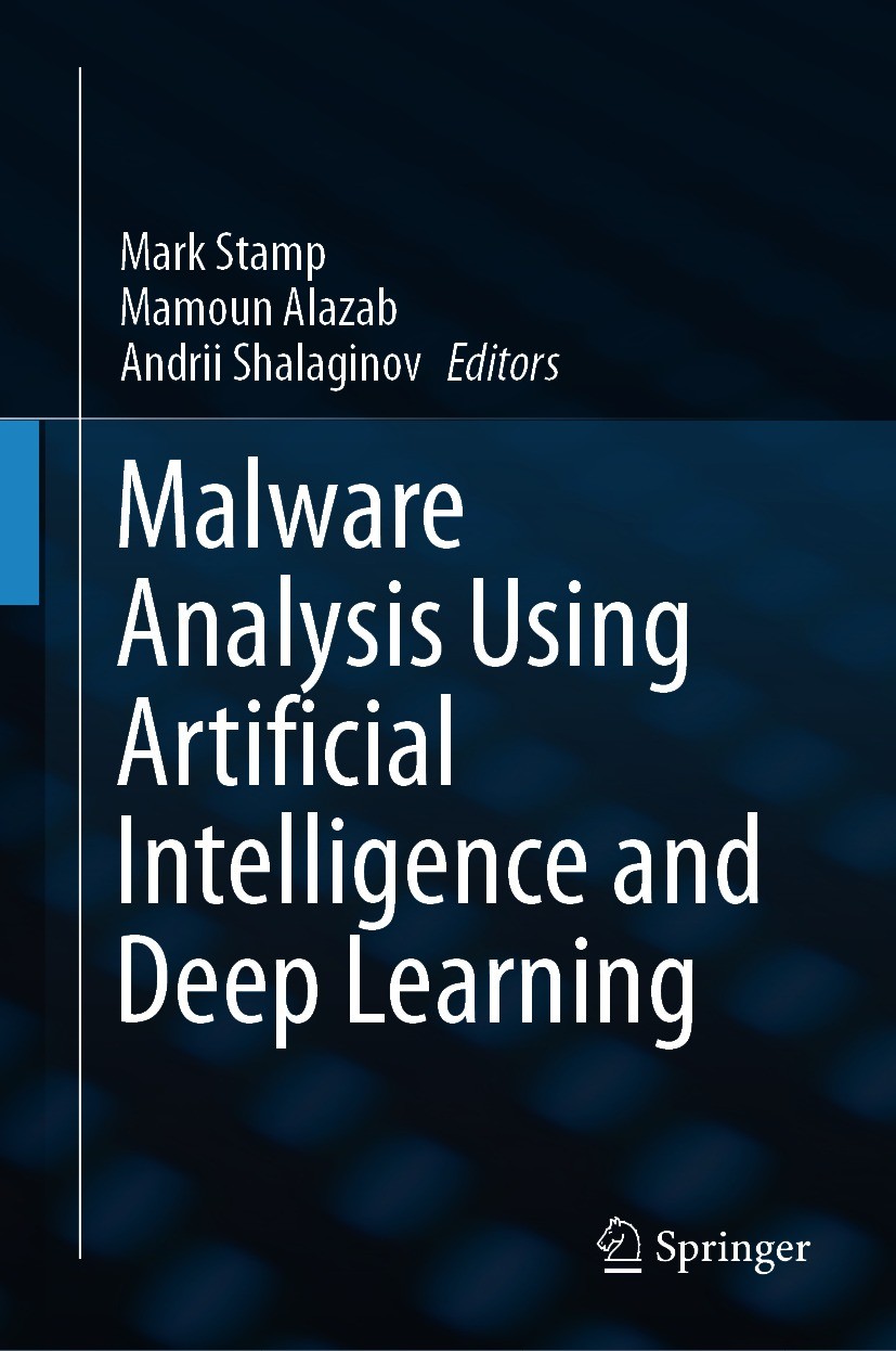 Titlebook: Malware Analysis Using Artificial Intelligence and Deep Learning; Mark Stamp,Mamoun Alazab,Andrii Shalaginov Book 2021 The Editor(s) (if a Titlebook: Malware Analysis Using Artificial Intelligence and Deep Learning; Mark Stamp,Mamoun Alazab,Andrii Shalaginov Book 2021 The Editor(s) (if a