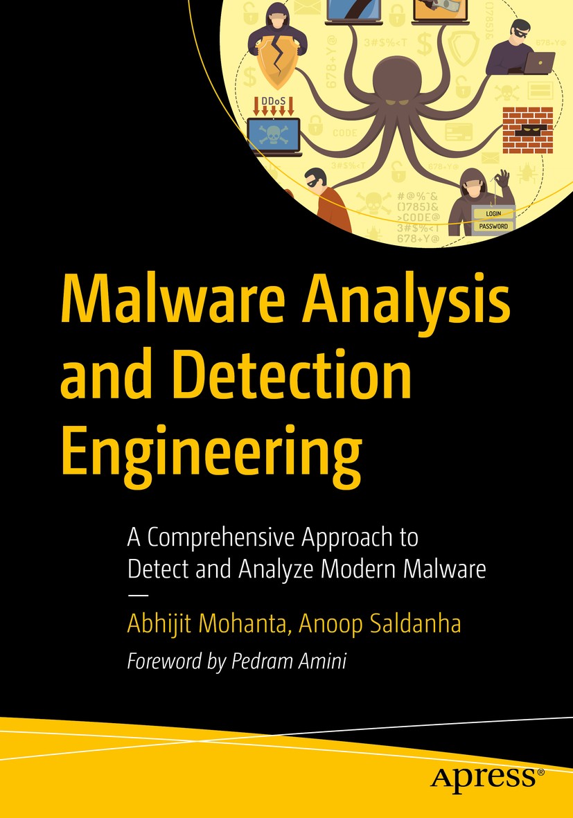Titlebook: Malware Analysis and Detection Engineering; A Comprehensive Appr Abhijit Mohanta,Anoop Saldanha Book 2020 Abhijit Mohanta, Anoop Saldanha 2 Titlebook: Malware Analysis and Detection Engineering; A Comprehensive Appr Abhijit Mohanta,Anoop Saldanha Book 2020 Abhijit Mohanta, Anoop Saldanha 2