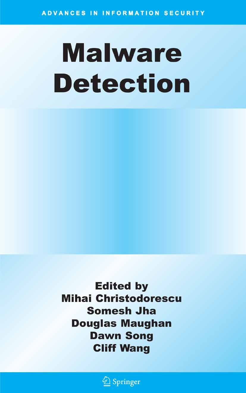 Titlebook: Malware Detection; Mihai Christodorescu,Somesh Jha,Cliff Wang Conference proceedings 2007 Springer-Verlag US 2007 Binary software analysis Titlebook: Malware Detection; Mihai Christodorescu,Somesh Jha,Cliff Wang Conference proceedings 2007 Springer-Verlag US 2007 Binary software analysis