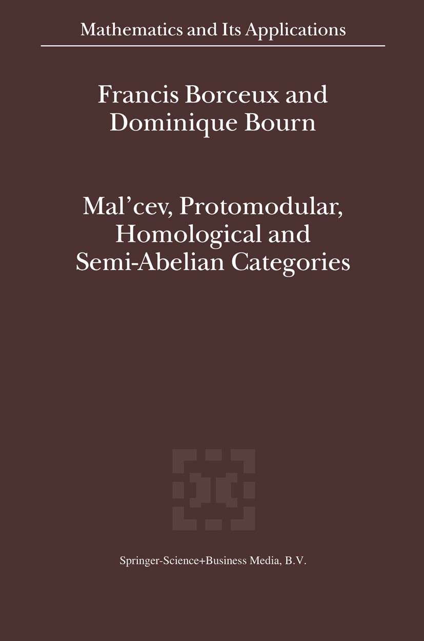 Titlebook: Mal‘cev, Protomodular, Homological and Semi-Abelian Categories; Francis Borceux,Dominique Bourn Book 2004 Springer Science+Business Media Titlebook: Mal‘cev, Protomodular, Homological and Semi-Abelian Categories; Francis Borceux,Dominique Bourn Book 2004 Springer Science+Business Media