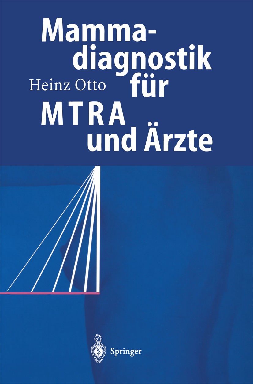 Titlebook: Mammadiagnostik für MTRA und Ärzte; Heinz Otto Book 2002 Springer-Verlag Berlin Heidelberg 2002 Biopsie.Brustkrebs.Diagnose.Diagnostik.Kar Titlebook: Mammadiagnostik für MTRA und Ärzte; Heinz Otto Book 2002 Springer-Verlag Berlin Heidelberg 2002 Biopsie.Brustkrebs.Diagnose.Diagnostik.Kar
