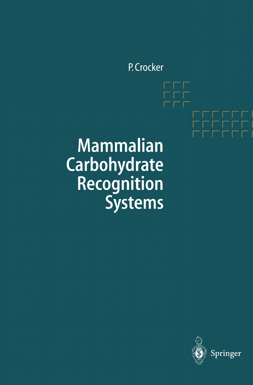 Titlebook: Mammalian Carbohydrate Recognition Systems; Paul R. Crocker Book 2001 Springer-Verlag Berlin Heidelberg 2001 Oligosaccharid.cell.endoplasm Titlebook: Mammalian Carbohydrate Recognition Systems; Paul R. Crocker Book 2001 Springer-Verlag Berlin Heidelberg 2001 Oligosaccharid.cell.endoplasm