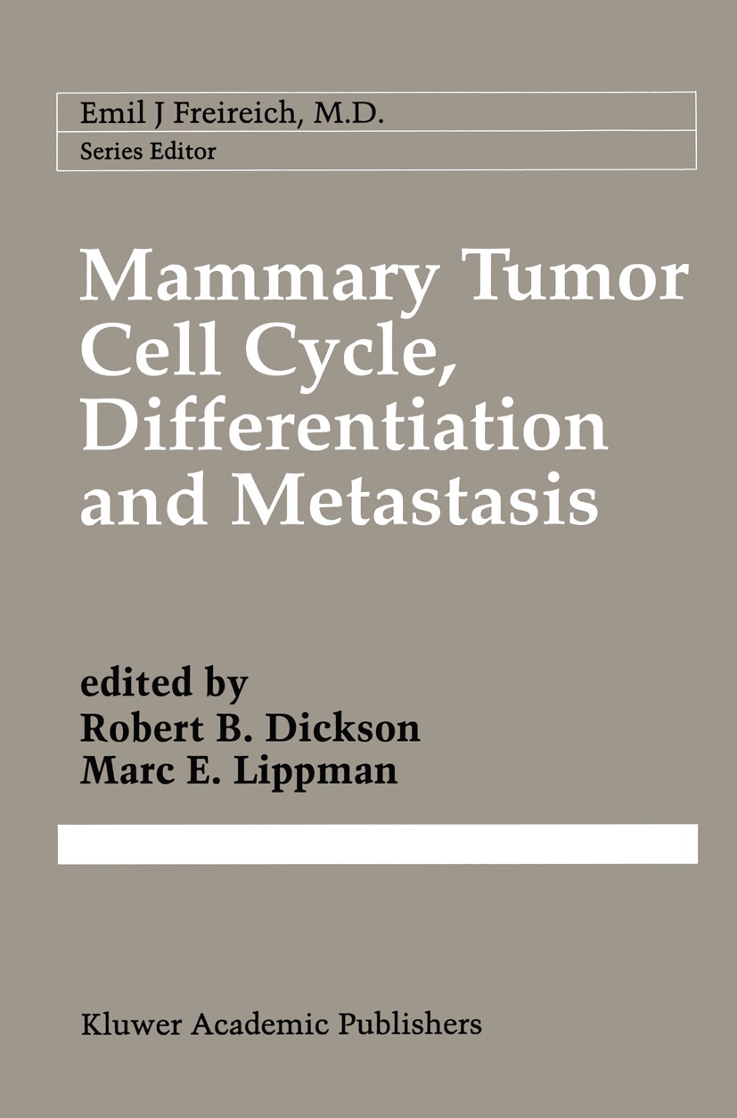 Titlebook: Mammary Tumor Cell Cycle, Differentiation, and Metastasis; Advances in Cellular Robert B. Dickson,Marc E. Lippman Book 1996 Kluwer Academic Titlebook: Mammary Tumor Cell Cycle, Differentiation, and Metastasis; Advances in Cellular Robert B. Dickson,Marc E. Lippman Book 1996 Kluwer Academic