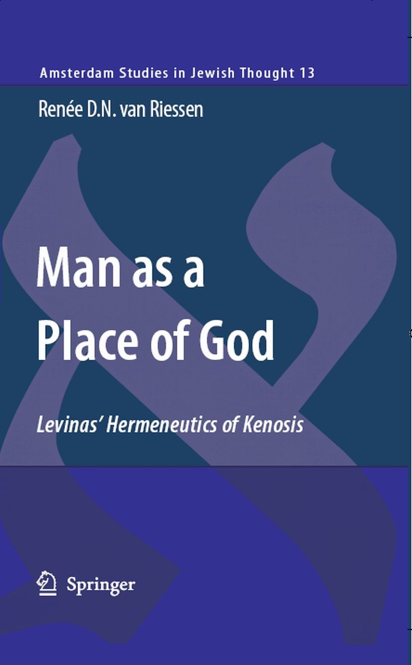 Titlebook: Man as a Place of God; Levinas‘ Hermeneutic Renée D. N. van Riessen Book 2007 Springer Science+Business Media B.V. 2007 Emmanuel Lévinas.Er Titlebook: Man as a Place of God; Levinas‘ Hermeneutic Renée D. N. van Riessen Book 2007 Springer Science+Business Media B.V. 2007 Emmanuel Lévinas.Er