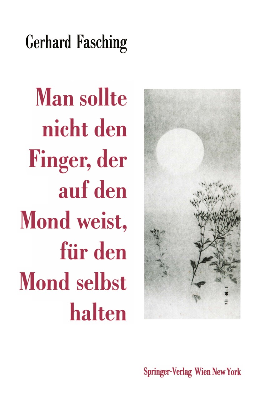Titlebook: Man sollte nicht den Finger, der auf den Mond weist, für den Mond selbst halten; Gerhard Fasching Book 1995 Springer-Verlag/Wien 1995 Mond Titlebook: Man sollte nicht den Finger, der auf den Mond weist, für den Mond selbst halten; Gerhard Fasching Book 1995 Springer-Verlag/Wien 1995 Mond