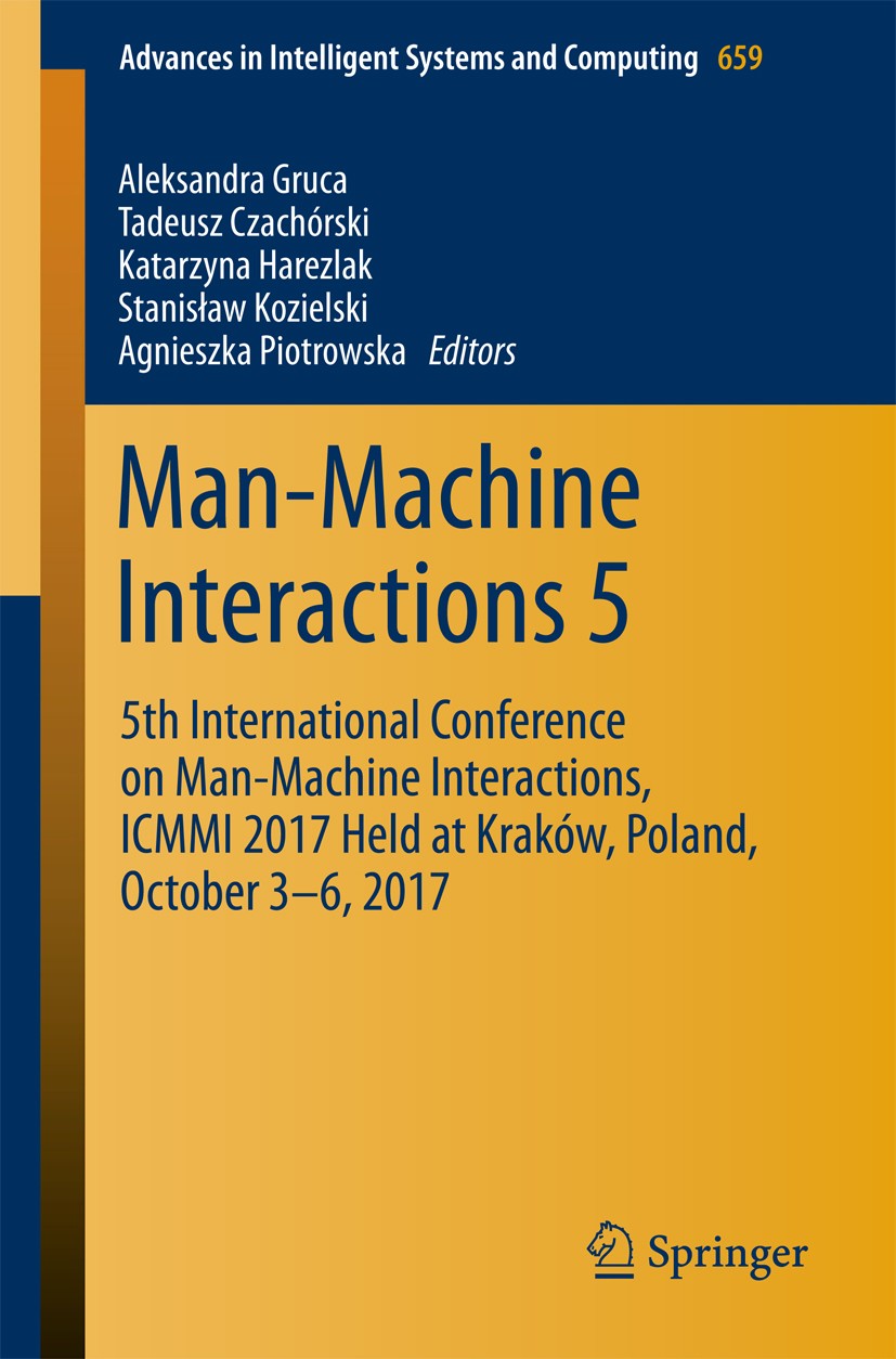 Titlebook: Man-Machine Interactions 5; 5th International Co Aleksandra Gruca,Tadeusz Czachórski,Agnieszka Piot Conference proceedings 2018 Springer In Titlebook: Man-Machine Interactions 5; 5th International Co Aleksandra Gruca,Tadeusz Czachórski,Agnieszka Piot Conference proceedings 2018 Springer In