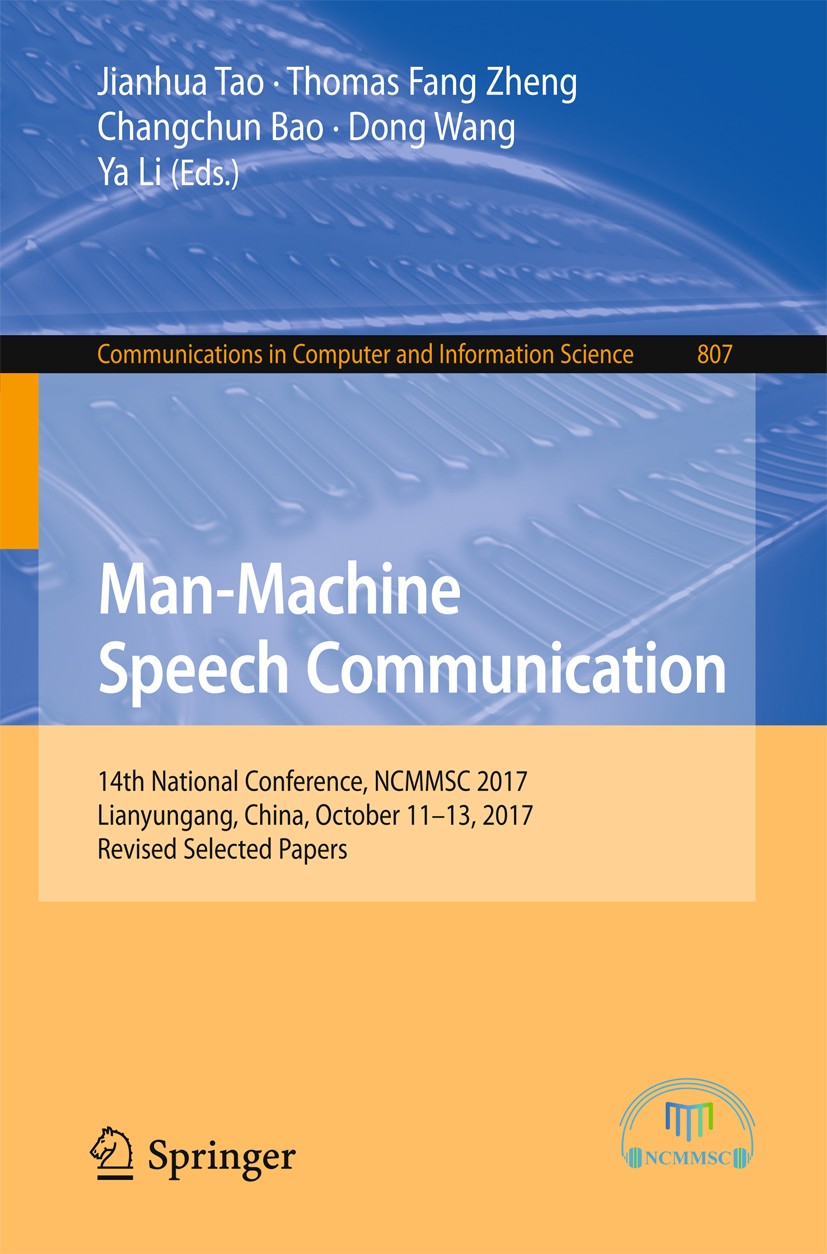 Titlebook: Man-Machine Speech Communication; 14th National Confer Jianhua Tao,Thomas Fang Zheng,Ya Li Conference proceedings 2018 Springer Nature Sing Titlebook: Man-Machine Speech Communication; 14th National Confer Jianhua Tao,Thomas Fang Zheng,Ya Li Conference proceedings 2018 Springer Nature Sing