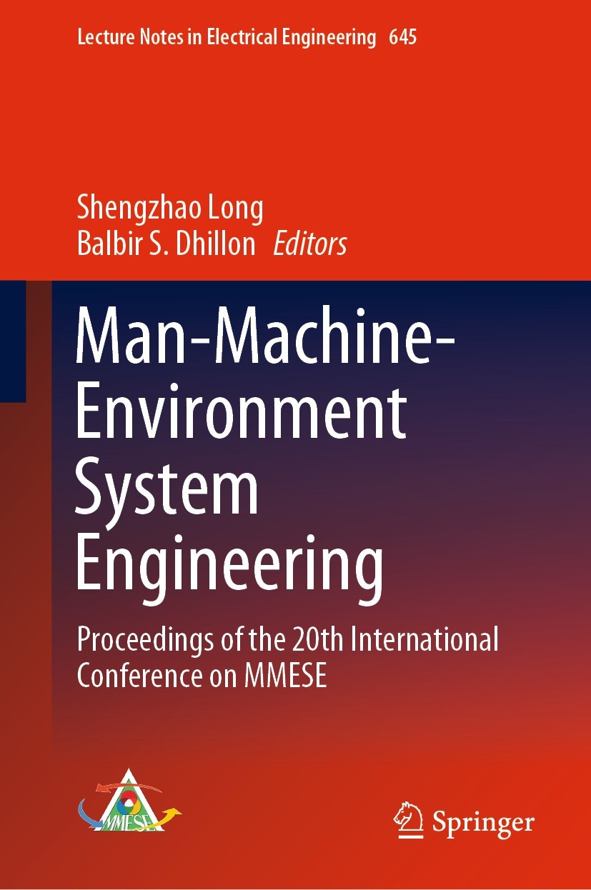 Titlebook: Man-Machine-Environment System Engineering; Proceedings of the 2 Shengzhao Long,Balbir S. Dhillon Conference proceedings 2020 The Editor(s) Titlebook: Man-Machine-Environment System Engineering; Proceedings of the 2 Shengzhao Long,Balbir S. Dhillon Conference proceedings 2020 The Editor(s)