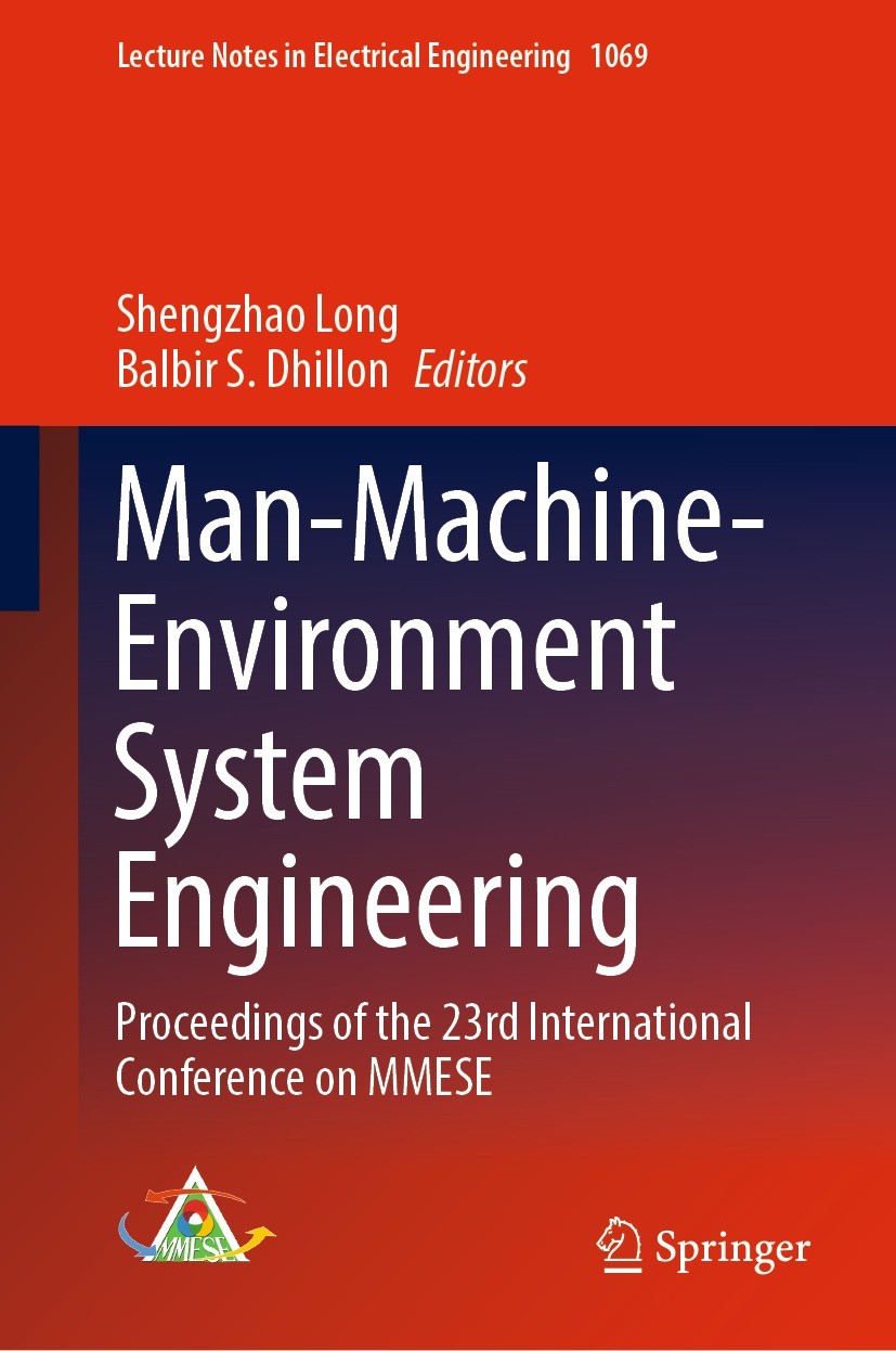 Titlebook: Man-Machine-Environment System Engineering; Proceedings of the 2 Shengzhao Long,Balbir S. Dhillon Conference proceedings 2023 The Editor(s) Titlebook: Man-Machine-Environment System Engineering; Proceedings of the 2 Shengzhao Long,Balbir S. Dhillon Conference proceedings 2023 The Editor(s)