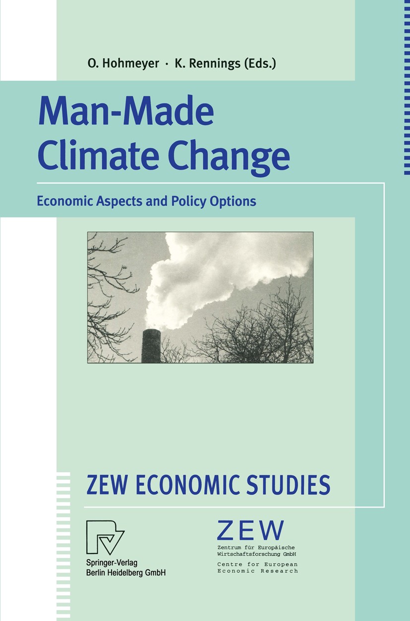 Titlebook: Man-Made Climate Change; Economic Aspects and Olav Hohmeyer (Head of the Department of Environme Conference proceedings 1999 Springer-Verla Titlebook: Man-Made Climate Change; Economic Aspects and Olav Hohmeyer (Head of the Department of Environme Conference proceedings 1999 Springer-Verla