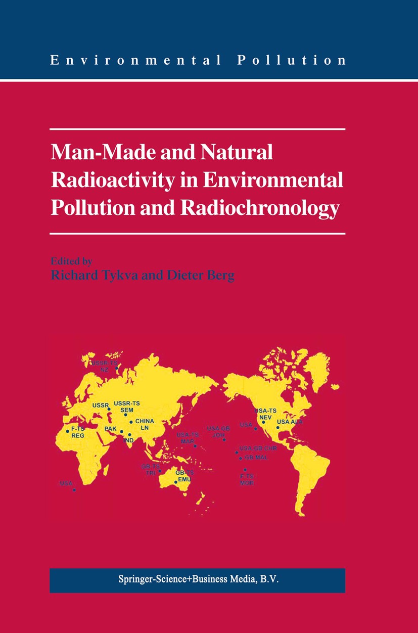 Titlebook: Man-Made and Natural Radioactivity in Environmental Pollution and Radiochronology; Richard Tykva,Dieter Berg Textbook 2004 Springer Scienc Titlebook: Man-Made and Natural Radioactivity in Environmental Pollution and Radiochronology; Richard Tykva,Dieter Berg Textbook 2004 Springer Scienc
