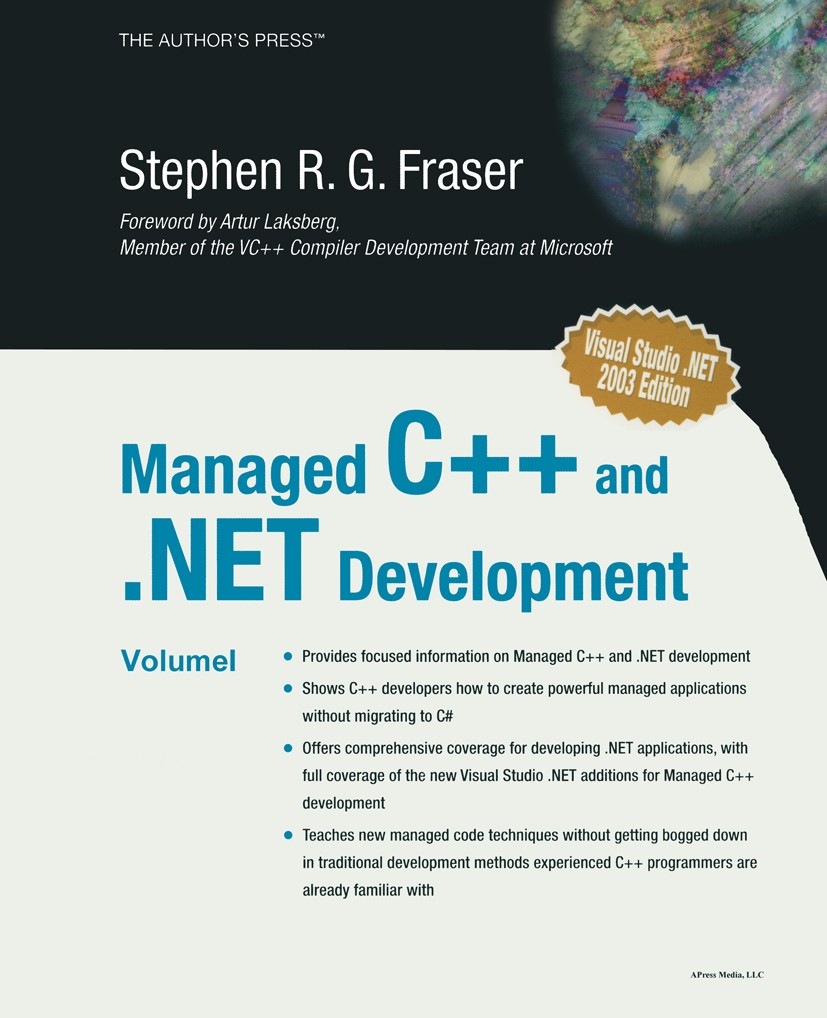 Titlebook: Managed C++ and .NET Development; Stephen R. G. Fraser Book 20031st edition Apress 2003 .NET..NET framework.C#.C++ programming language.Pr Titlebook: Managed C++ and .NET Development; Stephen R. G. Fraser Book 20031st edition Apress 2003 .NET..NET framework.C#.C++ programming language.Pr