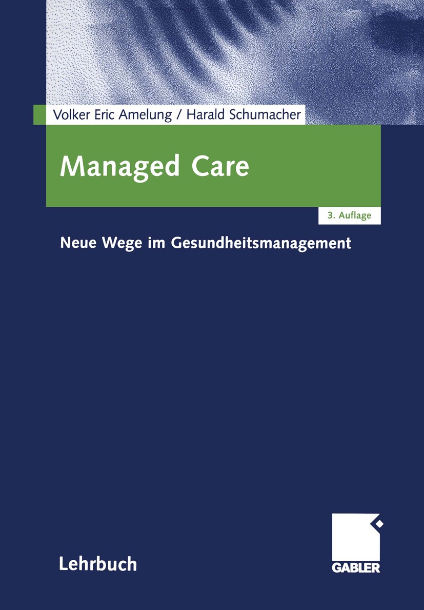 Titlebook: Managed Care; Neue Wege im Gesundh Volker Eric Amelung,Harald Schumacher Book 20043rd edition Springer Fachmedien Wiesbaden 2004 Case Manag Titlebook: Managed Care; Neue Wege im Gesundh Volker Eric Amelung,Harald Schumacher Book 20043rd edition Springer Fachmedien Wiesbaden 2004 Case Manag